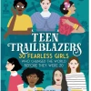 MacMillam Books Teen Trailblazers: 30 Fearless Girls Who Changed The World Before They Were 20