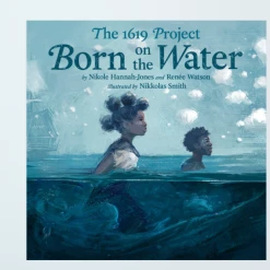 Penguin Random House The 1619 Project: Born On The Water