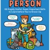 Workman Pub Co How To Be A Person: 65 Hugely Useful, Super-Important Skills To Learn Before You're Grown Up